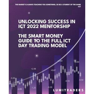 LumiTraders Unlocking Success in ICT 2022 Mentorship: The Smart Money Guide to The Full ICT Day Trading Model by : SMC with The Full ICT Day Trading Model for Futures and Forex Trading Success LumiTraders Unlocking Success in ICT 2022 Mentorship: The Smart Money Guide to The Full ICT Day Trading Model by : SMC with The Full ICT Day Trading Model for Futures and Forex Trading Success