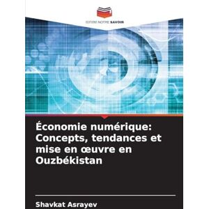 Asrayev, Shavkat Économie numérique: Concepts, tendances et mise en oeuvre en Ouzbékistan Asrayev, Shavkat Économie numérique: Concepts, tendances et mise en oeuvre en Ouzbékistan