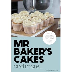 Baker-Gall, Rob Mr Baker's Cakes and more...: Over 70 Tried-and-Tested Recipes Direct from the Cake School. Baker-Gall, Rob Mr Baker's Cakes and more...: Over 70 Tried-and-Tested Recipes Direct from the Cake School.