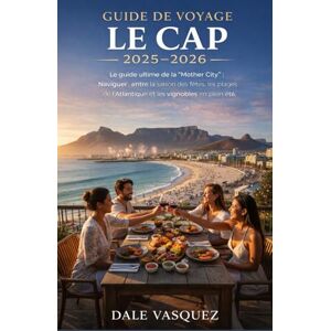 Vasquez, Dale Guide de Voyage Le Cap 2025–2026: Le guide ultime de la "Mother City" : Naviguer entre la saison des fêtes, les plages de l'Atlantique et les vignobles en plein été. Vasquez, Dale Guide de Voyage Le Cap 2025–2026: Le guide ultime de la "Mother City" : Naviguer entre la saison des fêtes, les plages de l'Atlantique et les vignobles en plein été.