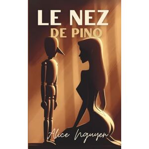 Nguyen, Alice Le Nez de Pino: Une romance sur Pinocchio interdite et torrémente Nguyen, Alice Le Nez de Pino: Une romance sur Pinocchio interdite et torrémente