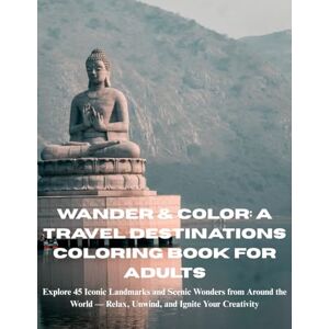 eshan, diana Wander & Color: A Travel Destinations Coloring Book for Adults: Explore 45 Iconic Landmarks and Scenic Wonders from Around the World — Relax, Unwind, and Ignite Your Creativity eshan, diana Wander & Color: A Travel Destinations Coloring Book for Adults: Explore 45 Iconic Landmarks and Scenic Wonders from Around the World — Relax, Unwind, and Ignite Your Creativity
