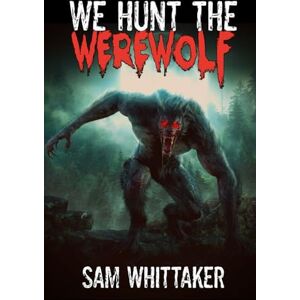 Whittaker, Sam We Hunt the Werewolf (I Kill Cursed Creatures) Whittaker, Sam We Hunt the Werewolf (I Kill Cursed Creatures)