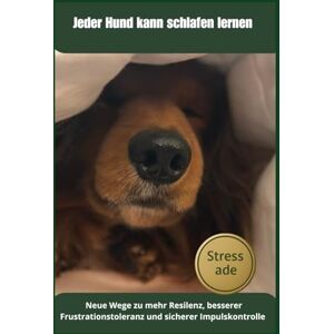 Dührkop, Daniela Jeder Hund kann schlafen lernen Stress ade: Neue Wege zu mehr Resilenz, besserer Frustrationstoleranz und sicherer Impulskontrolle (Hundetraining) Dührkop, Daniela Jeder Hund kann schlafen lernen Stress ade: Neue Wege zu mehr Resilenz, besserer Frustrationstoleranz und sicherer Impulskontrolle (Hundetraining)