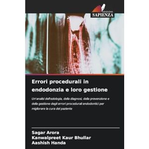 Arora, Sagar Errori procedurali in endodonzia e loro gestione: Un'analisi dell'eziologia, della diagnosi, della prevenzione e della gestione degli errori procedurali endodontici per migliorare la cura del paziente Arora, Sagar Errori procedurali in endodonzia e loro gestione: Un'analisi dell'eziologia, della diagnosi, della prevenzione e della gestione degli errori procedurali endodontici per migliorare la cura del paziente