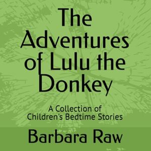 Raw, Barbara The Adventures of Lulu the Donkey: A Collection of Children's Bedtime Stories Raw, Barbara The Adventures of Lulu the Donkey: A Collection of Children's Bedtime Stories