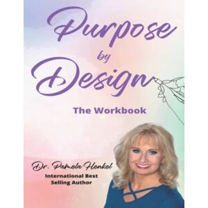 Henkel, Dr. Pamela Purpose by Design: The Workbook Henkel, Dr. Pamela Purpose by Design: The Workbook