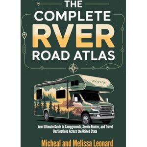Micheal The Complete RVer Road Atlas: Your Ultimate Guide to Campgrounds, Scenic Routes, and Travel Destinations Across the United State Micheal The Complete RVer Road Atlas: Your Ultimate Guide to Campgrounds, Scenic Routes, and Travel Destinations Across the United State