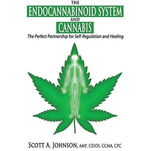 Scott The Endocannabinoid System and Cannabis: The Perfect Partnership for Self-Regulation and Healing Scott The Endocannabinoid System and Cannabis: The Perfect Partnership for Self-Regulation and Healing