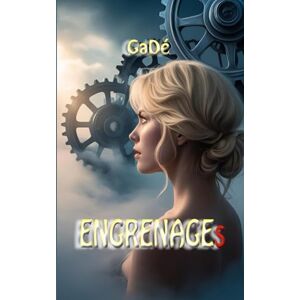 GaDé ENGRENAGEs: Un thriller psychologique haletant. On lui a volé sa vie. Maintenant elle se bat pour la reprendre. (Troublées) GaDé ENGRENAGEs: Un thriller psychologique haletant. On lui a volé sa vie. Maintenant elle se bat pour la reprendre. (Troublées)