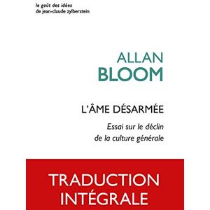 Bloom, Allan L'Ame Desarmee: Essai Sur Le Declin de la Culture Generale: 69 (Le Gout Des Idees, 69) Bloom, Allan L'Ame Desarmee: Essai Sur Le Declin de la Culture Generale: 69 (Le Gout Des Idees, 69)