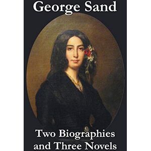 Sand pse, Title George George Sand Two Biographies and Three Novels The Devil's Pool, Mauprat and Indiana Sand pse, Title George George Sand Two Biographies and Three Novels The Devil's Pool, Mauprat and Indiana