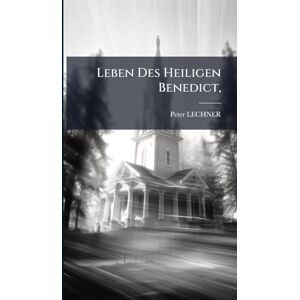 Lechner, Peter Leben Des Heiligen Benedict, Lechner, Peter Leben Des Heiligen Benedict,