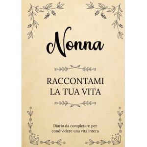 Lisa Edizioni Nonna raccontami la tua vita Diario da completare per condividere una vita intera: Un souvenir di famiglia unico Un regalo personalizzato e ... Festa della Nonna, il suo compleanno, Natale Lisa Edizioni Nonna raccontami la tua vita Diario da completare per condividere una vita intera: Un souvenir di famiglia unico Un regalo personalizzato e ... Festa della Nonna, il suo compleanno, Natale
