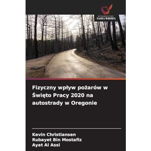 Christiansen, Kevin Fizyczny wplyw pożarów w Święto Pracy 2020 na autostrady w Oregonie Christiansen, Kevin Fizyczny wplyw pożarów w Święto Pracy 2020 na autostrady w Oregonie