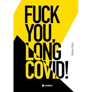 Mari, Sabina Fuck You, Long Covid!: Meine Geschichte vom Leben an einem Ort, der das Leben selbst zum Feind hat ... Bis ich den Spieß umdrehte. Mari, Sabina Fuck You, Long Covid!: Meine Geschichte vom Leben an einem Ort, der das Leben selbst zum Feind hat ... Bis ich den Spieß umdrehte.