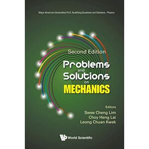 Problems And Solutions On Mechanics (Second Edition): 0 (Major American Universities Ph.d. Qualifying Questions And Solutions Physics) Problems And Solutions On Mechanics (Second Edition): 0 (Major American Universities Ph.d. Qualifying Questions And Solutions Physics)