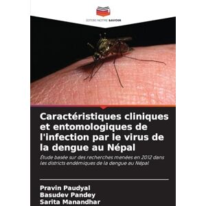 Paudyal, Pravin Caractéristiques cliniques et entomologiques de l'infection par le virus de la dengue au Népal: Étude basée sur des recherches menées en 2012 dans les districts endémiques de la dengue au Népal Paudyal, Pravin Caractéristiques cliniques et entomologiques de l'infection par le virus de la dengue au Népal: Étude basée sur des recherches menées en 2012 dans les districts endémiques de la dengue au Népal