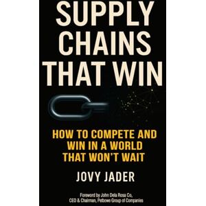Jader, Jovy Supply Chains That Win: How Resilient Leaders Turn Disruption into Competitive Advantage: Real Stories and Lessons from Boardrooms and Factory Floors Across Asia and Beyond Jader, Jovy Supply Chains That Win: How Resilient Leaders Turn Disruption into Competitive Advantage: Real Stories and Lessons from Boardrooms and Factory Floors Across Asia and Beyond