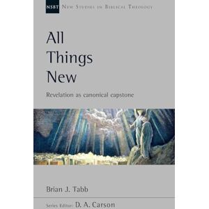 Tabb, Brian J. All Things New: Revelation As Canonical Capstone (New Studies in Biblical Theology) Tabb, Brian J. All Things New: Revelation As Canonical Capstone (New Studies in Biblical Theology)