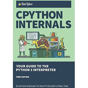 Shaw, Anthony CPython Internals: Your Guide to the Python 3 Interpreter Shaw, Anthony CPython Internals: Your Guide to the Python 3 Interpreter