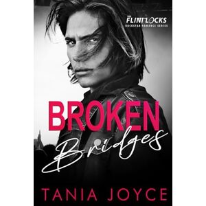 Joyce, Tania Broken Bridges: A Slow Burn Rockstar Romance: 2 (The Flintlocks Series) Joyce, Tania Broken Bridges: A Slow Burn Rockstar Romance: 2 (The Flintlocks Series)