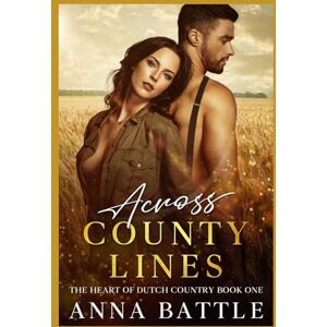 Battle, Anna Across County Lines: The Heart of Dutch Country Book One Battle, Anna Across County Lines: The Heart of Dutch Country Book One