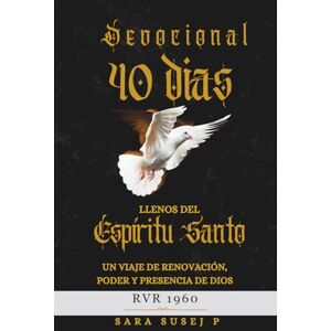 Susej P, Sara 40 Días llenos del Espíritu Santo: Un devocional para vivir en propósito, crecer en fe y dejarse transformar cada día por el Espíritu Santo Susej P, Sara 40 Días llenos del Espíritu Santo: Un devocional para vivir en propósito, crecer en fe y dejarse transformar cada día por el Espíritu Santo