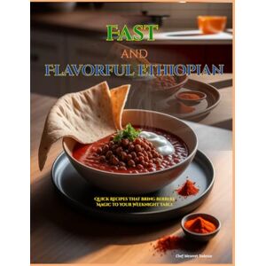 Tadesse, Chef Meseret Fast & Flavorful Ethiopian: Quick Recipes That Bring Berbere Magic to Your Weeknight Table Tadesse, Chef Meseret Fast & Flavorful Ethiopian: Quick Recipes That Bring Berbere Magic to Your Weeknight Table