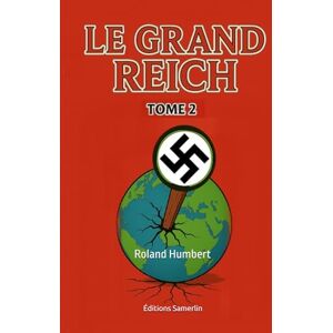Roland LE GRAND REICH: Tome 2 (LE GRAND REICH TOME 1 et 2) Roland LE GRAND REICH: Tome 2 (LE GRAND REICH TOME 1 et 2)