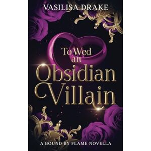 Drake, Vasilisa To Wed an Obsidian Villain: A Fated Mates, Enemies-to-Lovers Romantasy Drake, Vasilisa To Wed an Obsidian Villain: A Fated Mates, Enemies-to-Lovers Romantasy