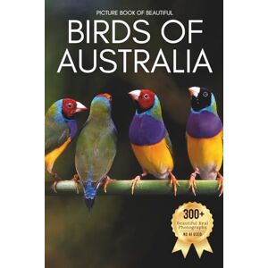 Earthley, Owen Picture Book of Beautiful Birds of Australia: A Calming Collection of Real Bird Photography for Seniors Living with Memory Loss, Alzheimer’s, or ... and Kookaburras (Birds Coffee Table Books) Earthley, Owen Picture Book of Beautiful Birds of Australia: A Calming Collection of Real Bird Photography for Seniors Living with Memory Loss, Alzheimer’s, or ... and Kookaburras (Birds Coffee Table Books)