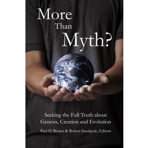 Brown, Dr Paul D. More than Myth?: Seeking the Full Truth about Genesis, Creation, and Evolution Brown, Dr Paul D. More than Myth?: Seeking the Full Truth about Genesis, Creation, and Evolution