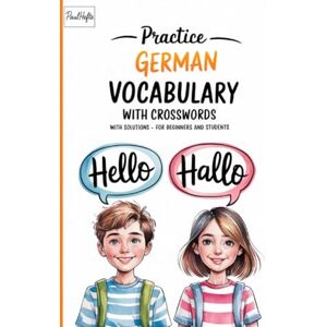 Hefte, Paul Practice German vocabulary with crosswords with solutions for beginners and students: crossword puzzles English German Hefte, Paul Practice German vocabulary with crosswords with solutions for beginners and students: crossword puzzles English German