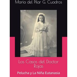 G. Cuadros, Sra. María del Pilar Los Casos del Doctor Rojas: Pelucha y La Niña Eutanasia G. Cuadros, Sra. María del Pilar Los Casos del Doctor Rojas: Pelucha y La Niña Eutanasia