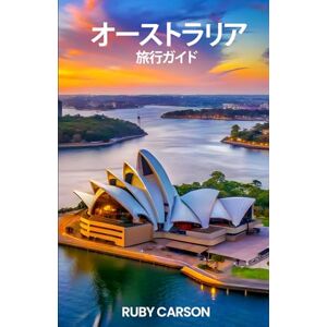 Ruby Carson オーストラリア 旅行ガイド2025 (updated 2025 travel guide books including translated versions (English, German, Italian, French, Spanish, dutch, Japanese)) Ruby Carson オーストラリア 旅行ガイド2025 (updated 2025 travel guide books including translated versions (English, German, Italian, French, Spanish, dutch, Japanese))