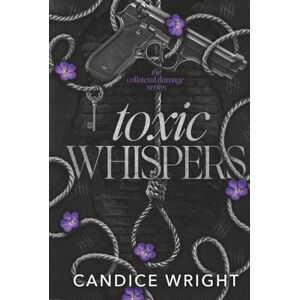 Wright, Candice Toxic Whispers: A Collateral Damage Novel Book Three Wright, Candice Toxic Whispers: A Collateral Damage Novel Book Three