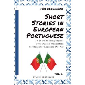 Rodrigues, Sylvie Short Stories in European Portuguese: 40 Short Reading Stories with English Translation for Beginner Learners (A1–A2) for learn portuguese (Short Stories in European Portuguese – For Beginners) Rodrigues, Sylvie Short Stories in European Portuguese: 40 Short Reading Stories with English Translation for Beginner Learners (A1–A2) for learn portuguese (Short Stories in European Portuguese – For Beginners)
