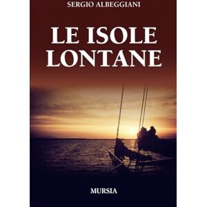 Albeggiani, Sergio Le isole lontane (Crociere, regate, viaggi e avventure) Albeggiani, Sergio Le isole lontane (Crociere, regate, viaggi e avventure)