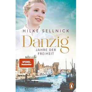 Sellnick, Hilke Danzig: Jahre der Freiheit Roman. Das Finale der beliebten Bestsellersaga Sellnick, Hilke Danzig: Jahre der Freiheit Roman. Das Finale der beliebten Bestsellersaga