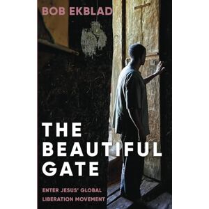 Ekblad, Bob The Beautiful Gate: Enter Jesus' Global Liberation Movement Ekblad, Bob The Beautiful Gate: Enter Jesus' Global Liberation Movement