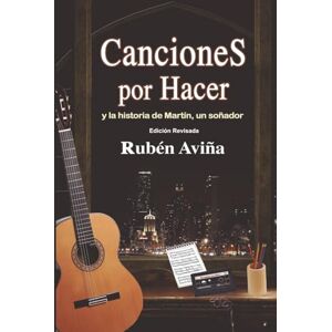 Padilla, Martin Canciones por hacer y la historia de Martin, un soñador- Edición Revisada Padilla, Martin Canciones por hacer y la historia de Martin, un soñador- Edición Revisada