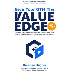 Hughes, Brendan Give Your GTM The Value Edge: Engineer predictable go-to-market success with an AI toolbox that drives value for your customers and you. Hughes, Brendan Give Your GTM The Value Edge: Engineer predictable go-to-market success with an AI toolbox that drives value for your customers and you.