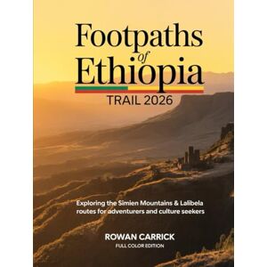 CARRICK, ROWAN FOOTPATHS OF ETHIOPIA TRAIL 2026(FULL COLOR): EXPLORING THE SIMIEN MOUNTAINS & LALIBELA ROUTES FOR ADVENTURERS AND CULTURE SEEKERS CARRICK, ROWAN FOOTPATHS OF ETHIOPIA TRAIL 2026(FULL COLOR): EXPLORING THE SIMIEN MOUNTAINS & LALIBELA ROUTES FOR ADVENTURERS AND CULTURE SEEKERS