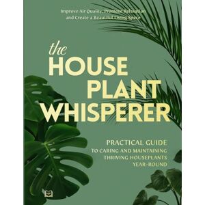 Publications, Humanity The Houseplant Whisperer: Practical Guide to Caring for & Maintaining Thriving Houseplants Year-Round (The Joy of Green) Publications, Humanity The Houseplant Whisperer: Practical Guide to Caring for & Maintaining Thriving Houseplants Year-Round (The Joy of Green)