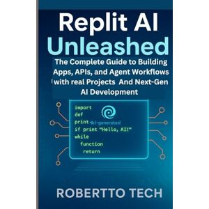 TECH, ROBERTTO REPLIT AI UNLEASHED: THE COMPLETE GUIDE TO BUILDING APPS, APIS, AND AGENT WORKFLOWS WITH REAL PROJECTS AND NEXT-GEN AI DEVELOPMENT TECH, ROBERTTO REPLIT AI UNLEASHED: THE COMPLETE GUIDE TO BUILDING APPS, APIS, AND AGENT WORKFLOWS WITH REAL PROJECTS AND NEXT-GEN AI DEVELOPMENT