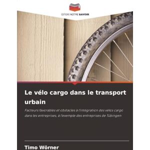 Wörner, Timo Le vélo cargo dans le transport urbain: Facteurs favorables et obstacles à l'intégration des vélos cargo dans les entreprises, à l'exemple des entreprises de Tübingen Wörner, Timo Le vélo cargo dans le transport urbain: Facteurs favorables et obstacles à l'intégration des vélos cargo dans les entreprises, à l'exemple des entreprises de Tübingen