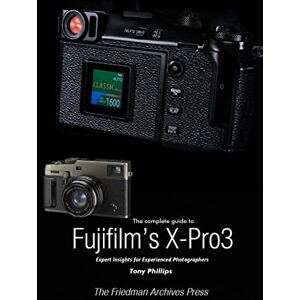 Philips The Complete Guide to Fujiflm's X-Pro3 (B&W Edition) Philips The Complete Guide to Fujiflm's X-Pro3 (B&W Edition)