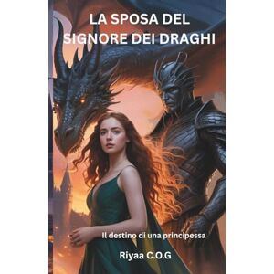 C.O.G, Riyaa La sposa del Signore dei Draghi: Il destino di una principessa C.O.G, Riyaa La sposa del Signore dei Draghi: Il destino di una principessa