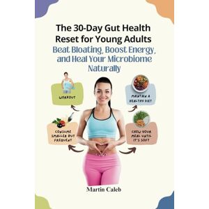 Caleb, Martin The 30-Day Gut Health Reset for Young Adults: Beat Bloating, Boost Energy, and Heal Your Microbiome Naturally Caleb, Martin The 30-Day Gut Health Reset for Young Adults: Beat Bloating, Boost Energy, and Heal Your Microbiome Naturally